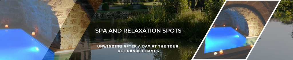 Spa and Relaxation Spots: Unwinding After a Day at the Tour de France Femmes