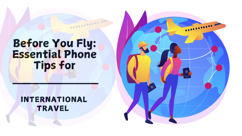 Before You Fly: Essential Phone Tips for International Travel