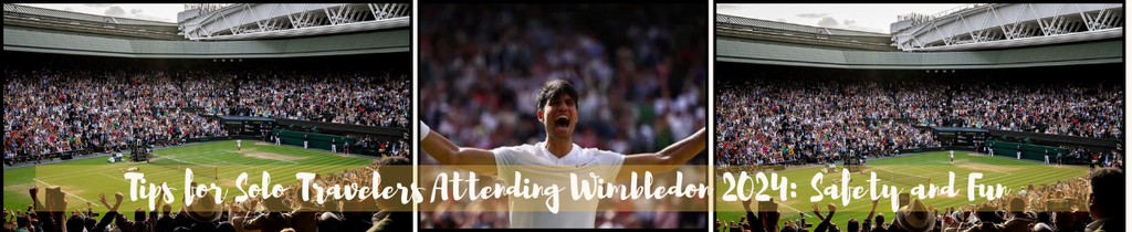 Tips for Solo Travelers Attending Wimbledon 2024: Safety and Fun