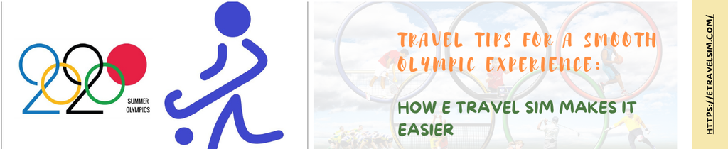 Travel Tips for a Smooth Olympic Experience: How E Travel Sim Makes It Easier